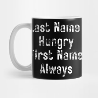 Last Name Hungry, First Name Always. Funny Food Lover Quote. Mug